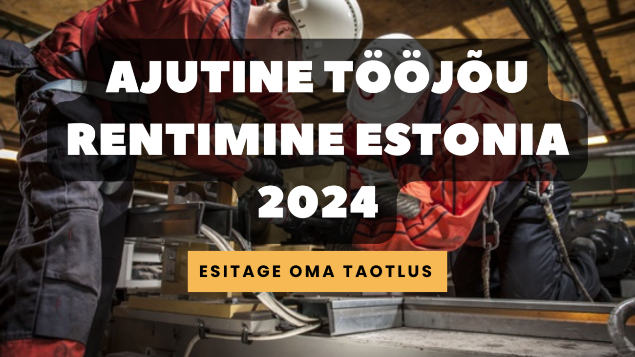 Ajutine tööjõu rentimine Estonia 2024